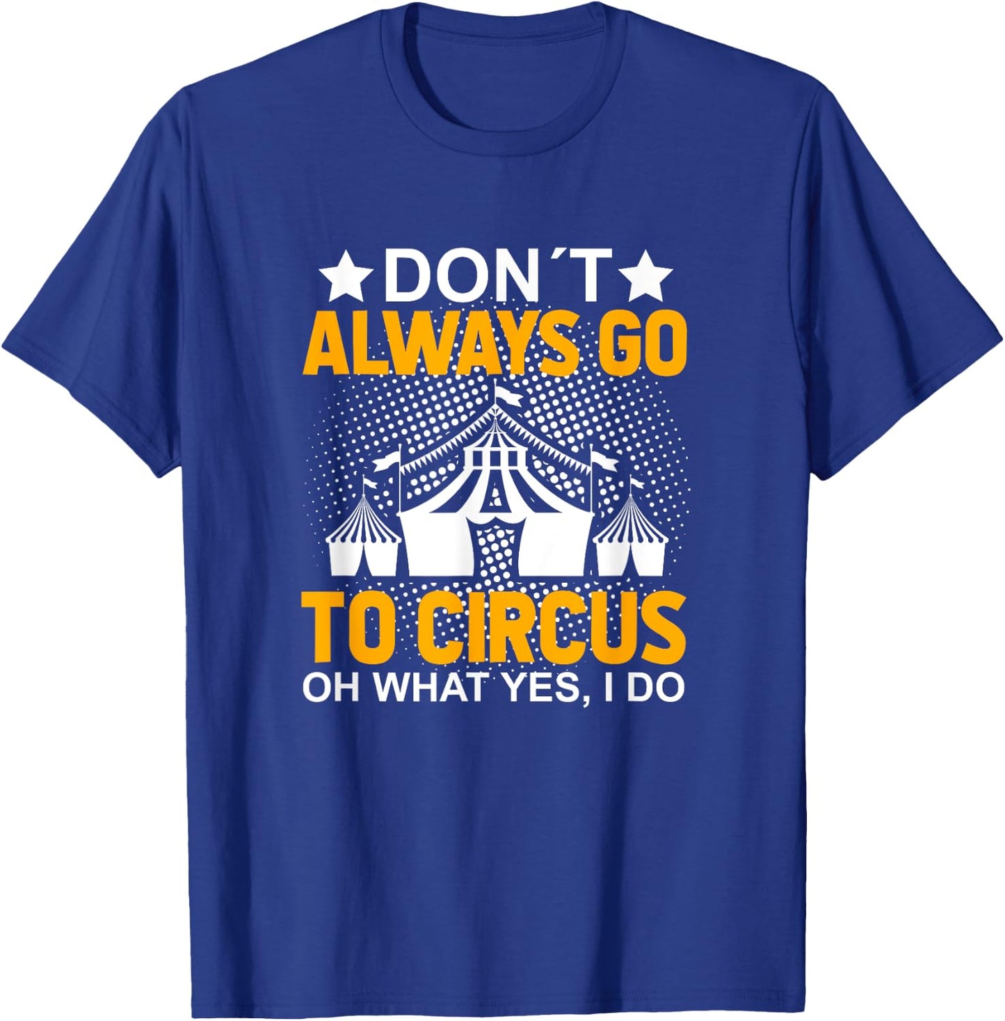Don´t Always Go To Circus - Carnival Clown - Funny Circus T-Shirt - T-Shirt | Royal