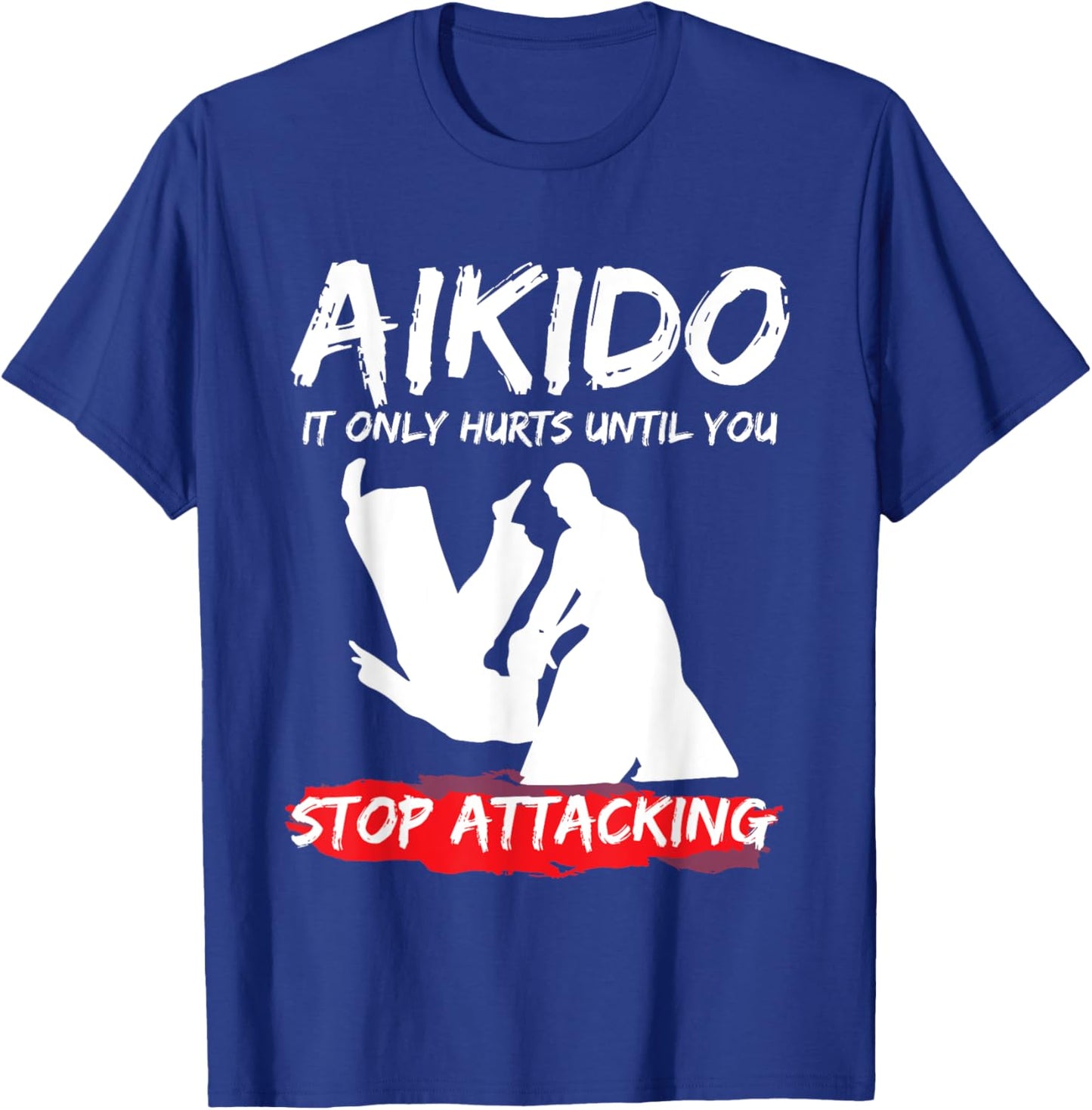 Funny Aikido Style It Only Hurts Until You Stop T-Shirt - T-Shirt | Royal