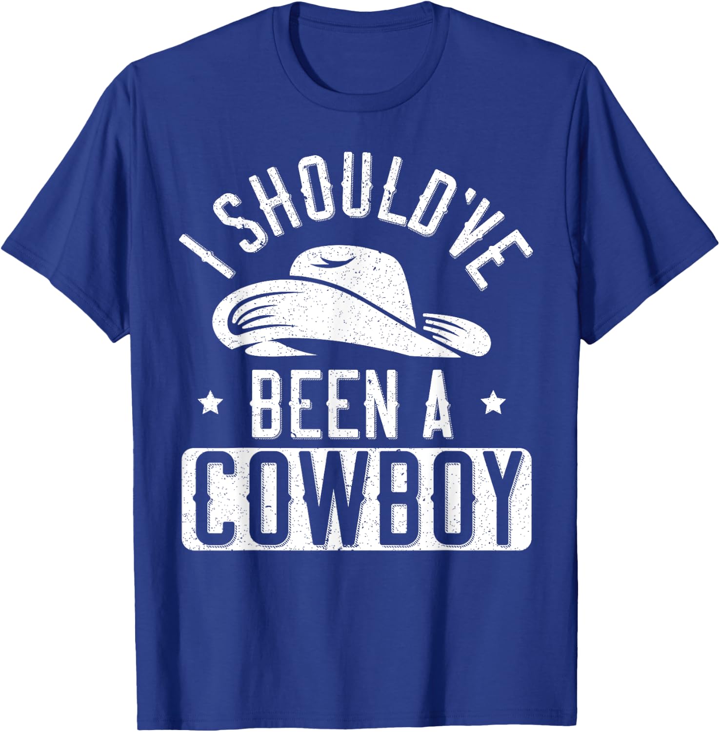 I Should've Been A Cowboy Western Rodeo Horseback Riding T-Shirt - T-Shirt | Royal