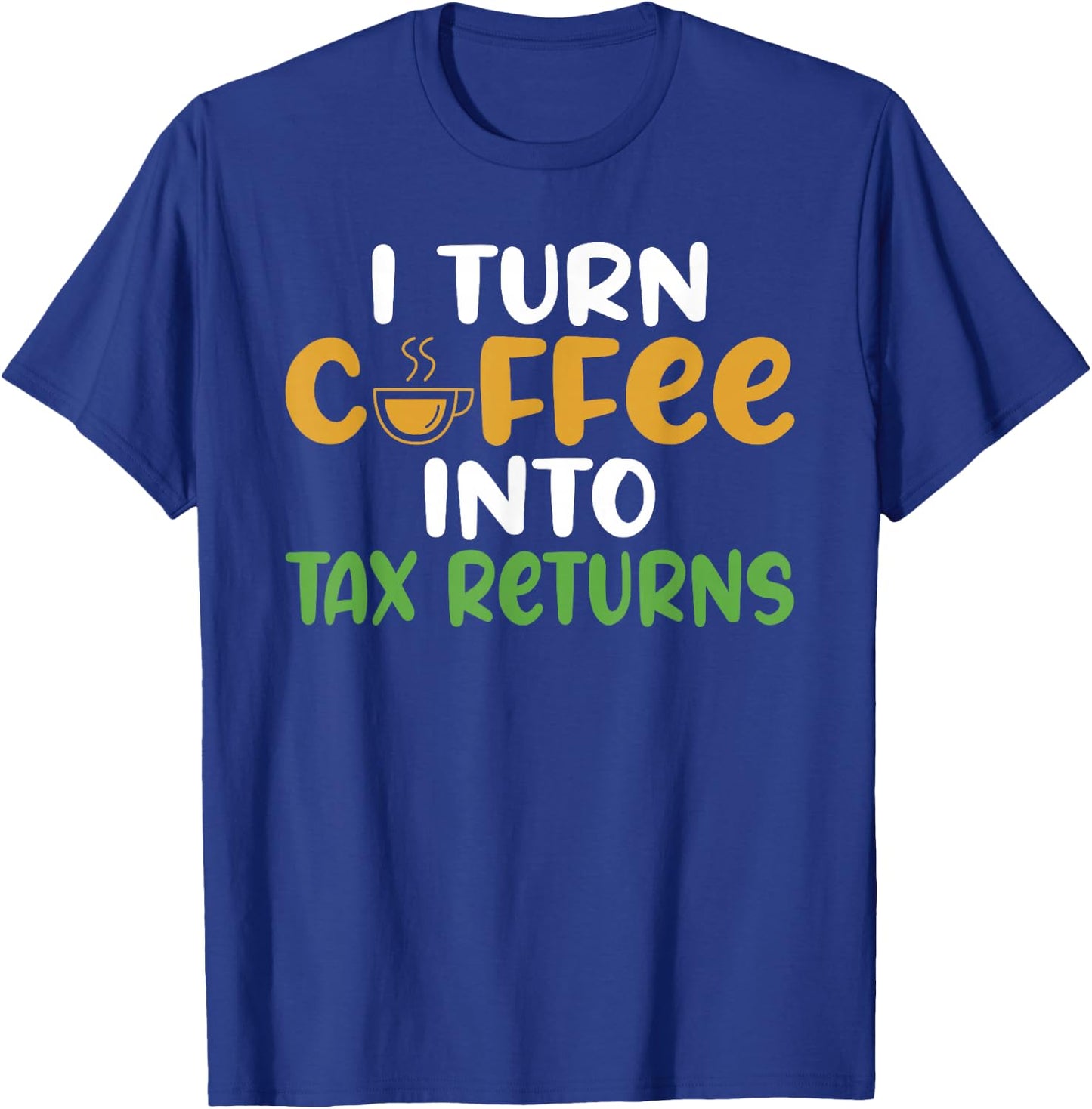 I turn Coffee into Tax Returns Tax Bookkeeper Accounting T-Shirt - T-Shirt | Royal