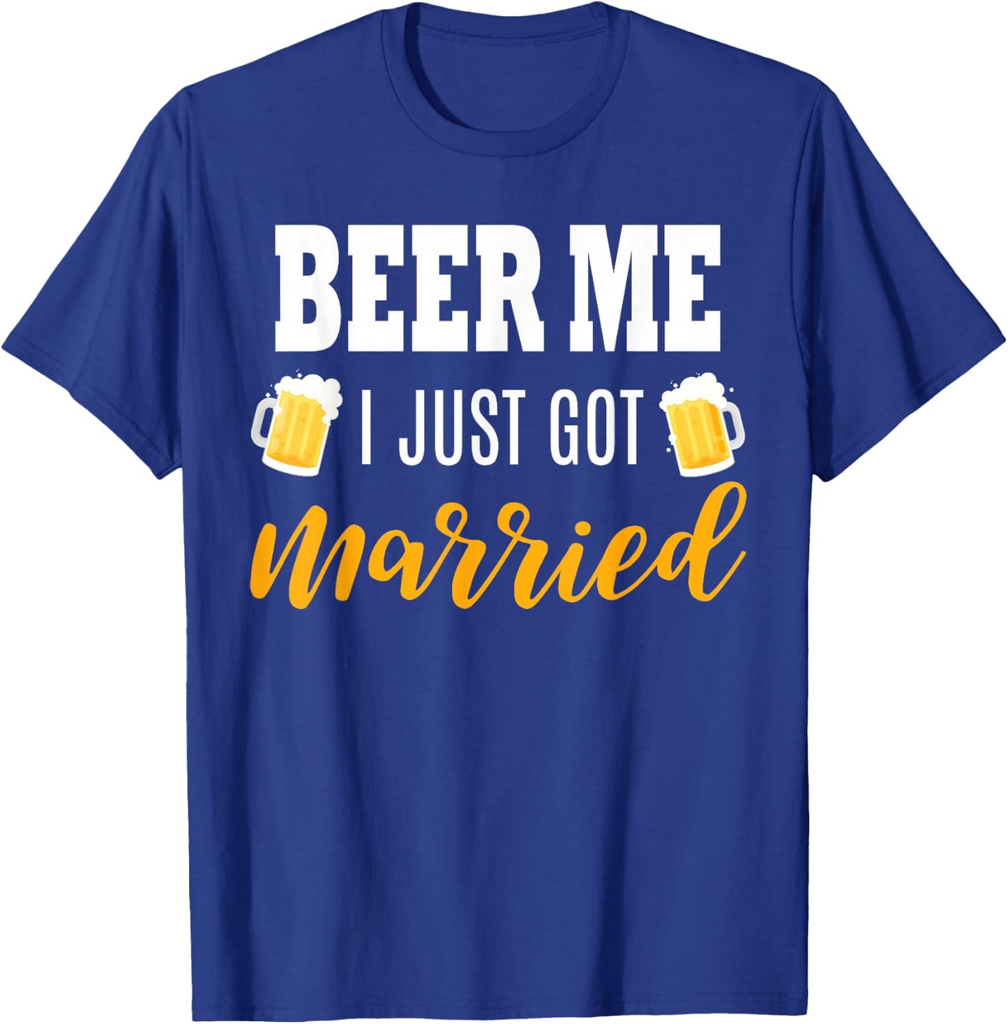 Beer Me I Just Got Married Wedding Gift T-Shirt - T-Shirt | Royal
