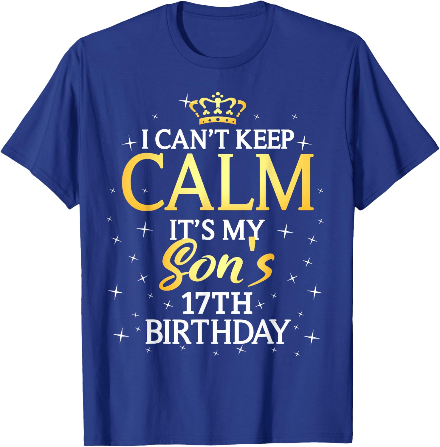 I Cant Keep Calm Its My Son 17th Birthday Party T-Shirt - T-Shirt | Royal