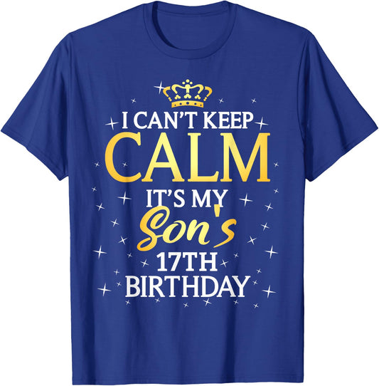 I Cant Keep Calm Its My Son 17th Birthday Party T-Shirt - T-Shirt | Royal