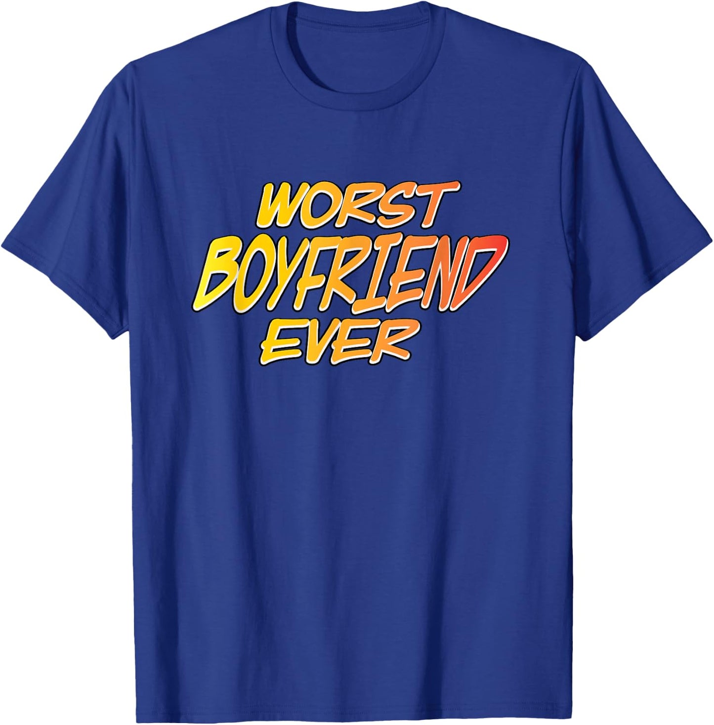 Worst Boyfriend Ever T-Shirt - T-Shirt | Royal