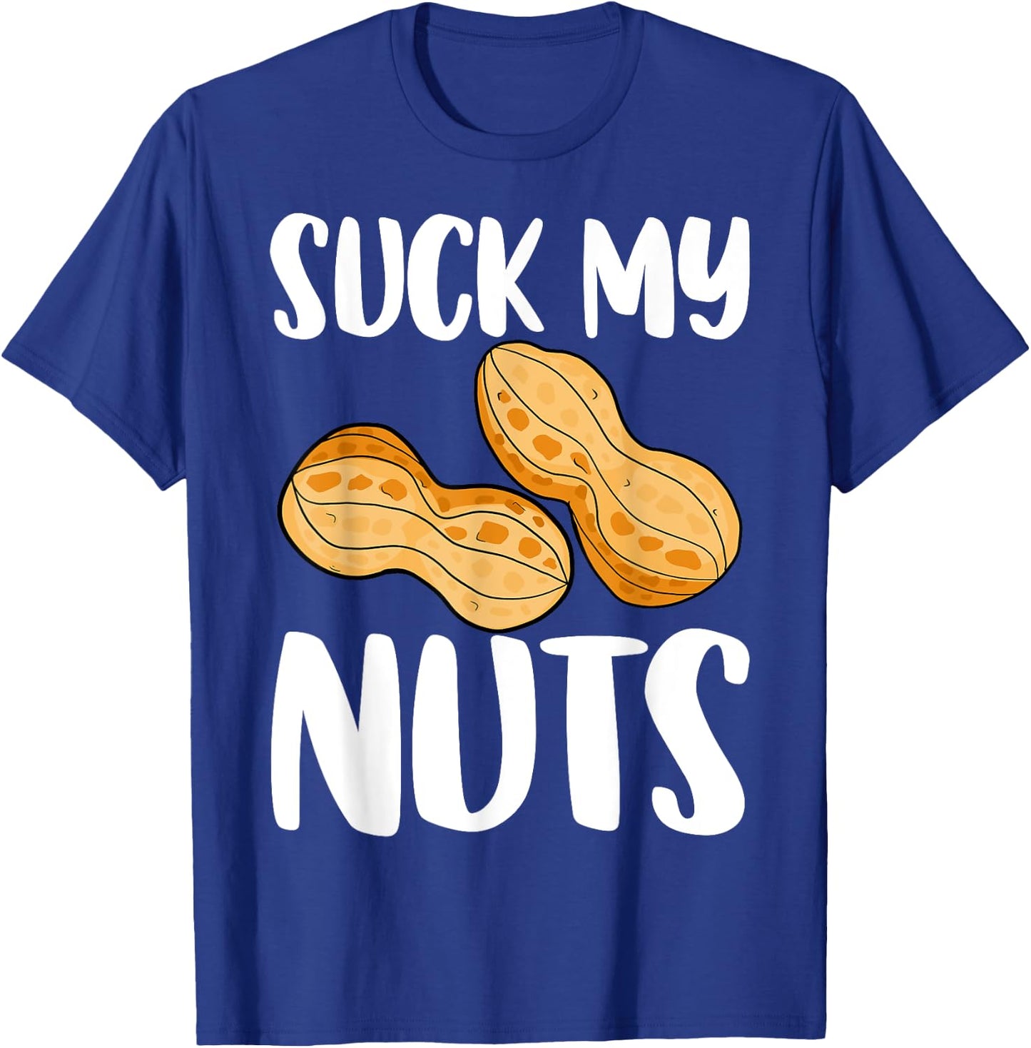 Suck My Nuts Funny Women Sarcastic Peanut T-Shirt - T-Shirt | Royal