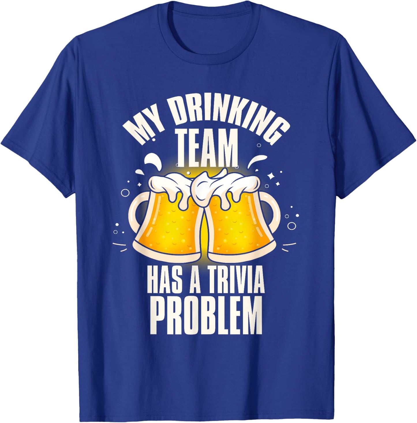 My Drinking Team Has a Trivia Problem Funny Bar Trivia T-Shirt - T-Shirt | Royal