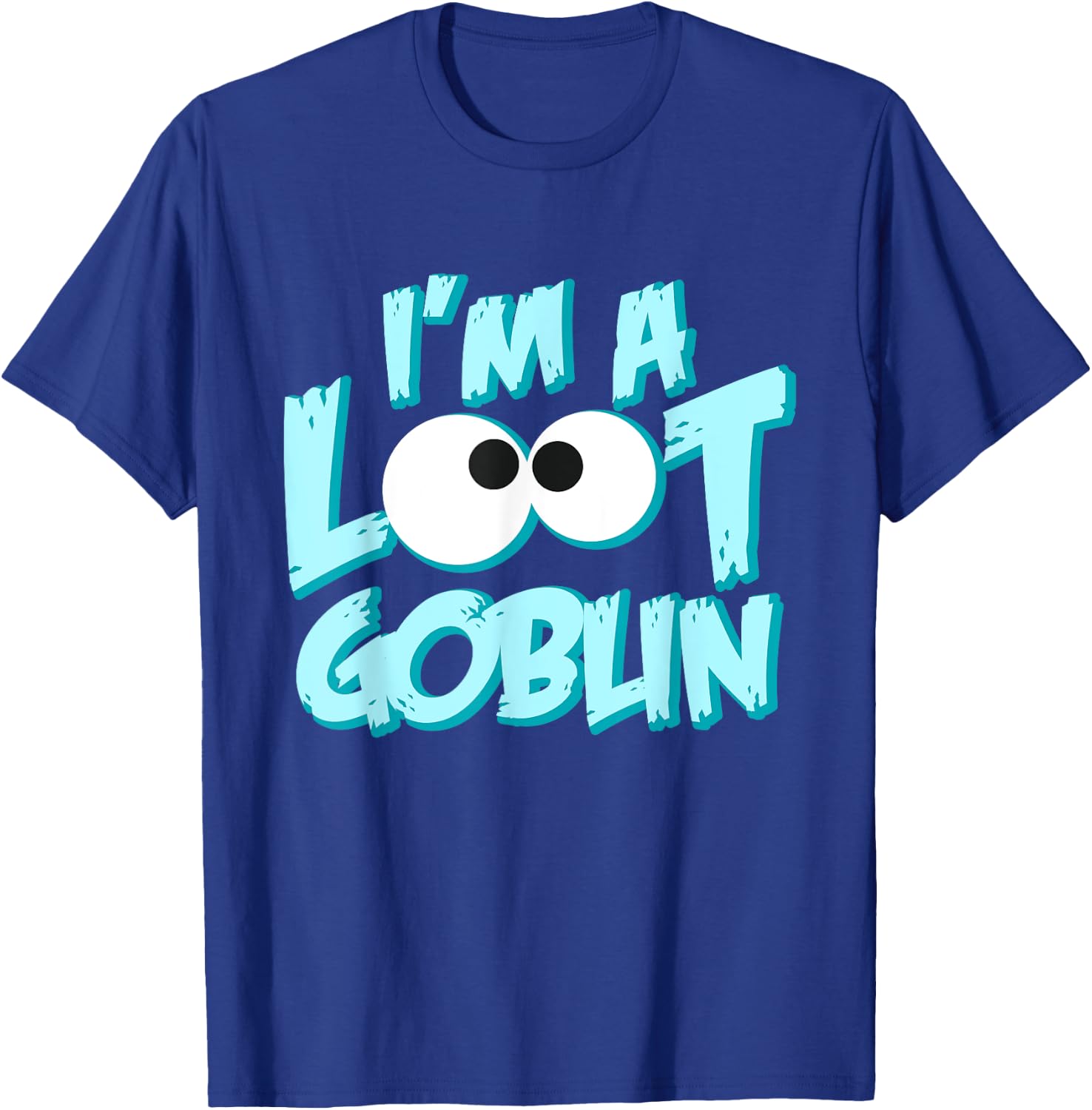 I Am A Loot Goblin Chasing The Tresure Funny Gift T-Shirt - T-Shirt | Royal