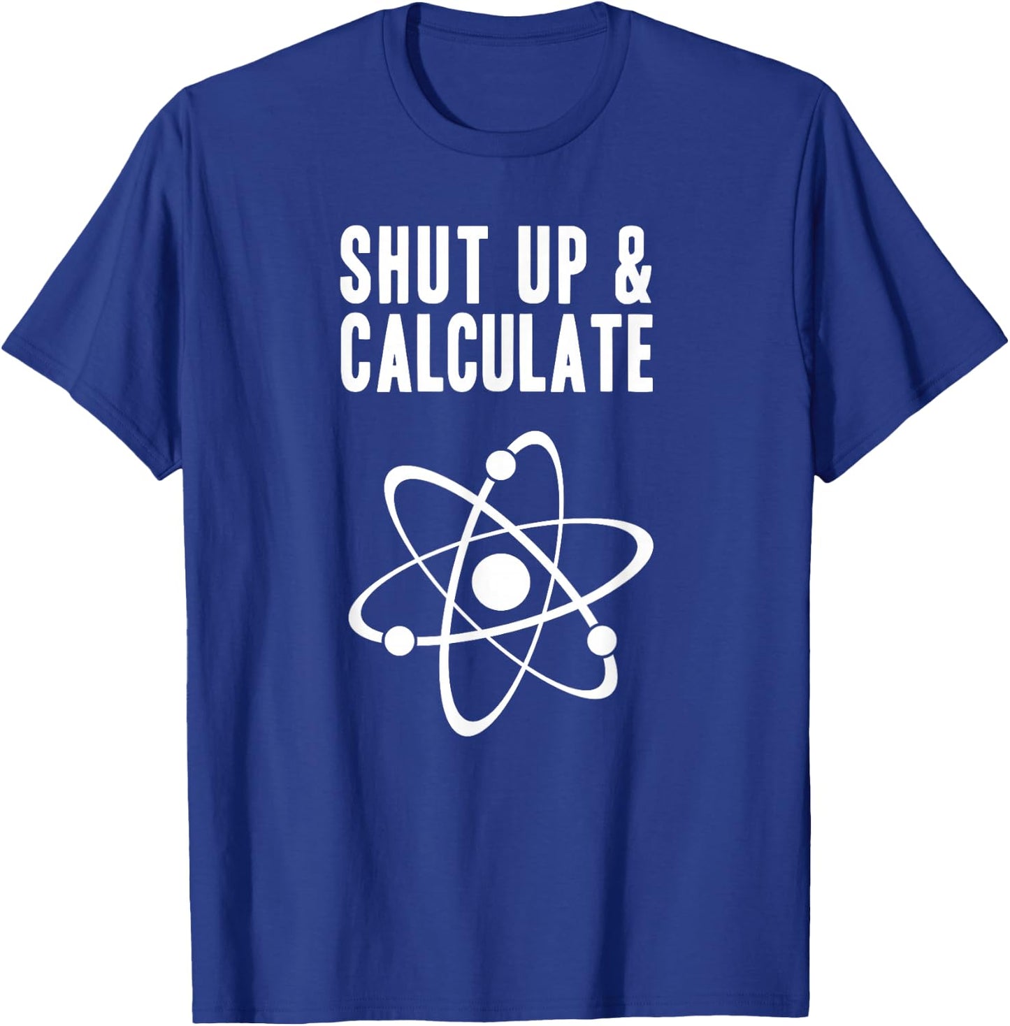 Funny Quantum Physics Shut up and Calculate T-Shirt - T-Shirt | Royal