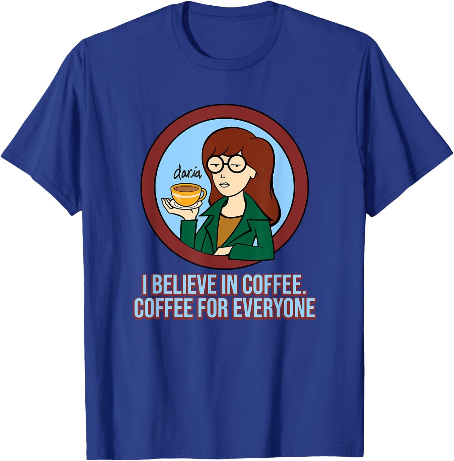 Mademark x Daria - I Believe in Coffee - Coffee for Everyone T-Shirt - T-Shirt | Royal
