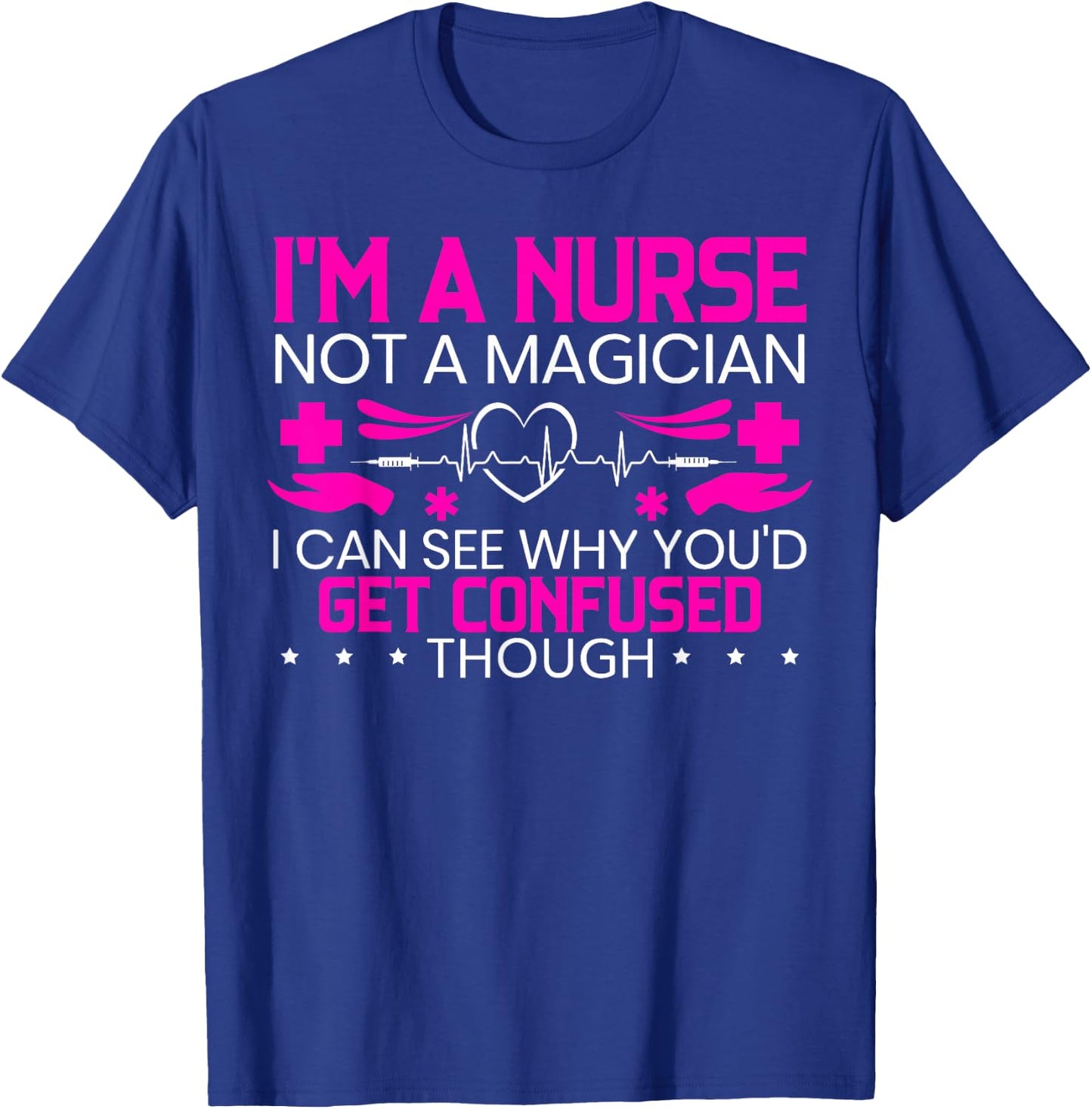 I'm A Nurse Not A Magician Funny Nursing Medical Hospital T-Shirt - T-Shirt | Royal