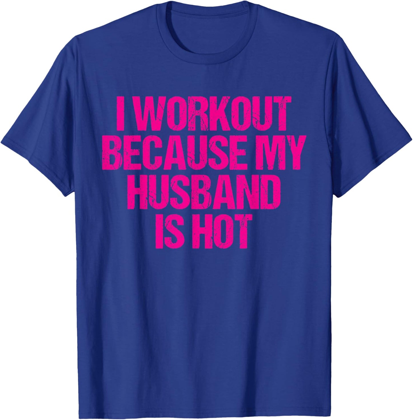 I Workout Because My Husband is Hot T-Shirt - T-Shirt | Royal