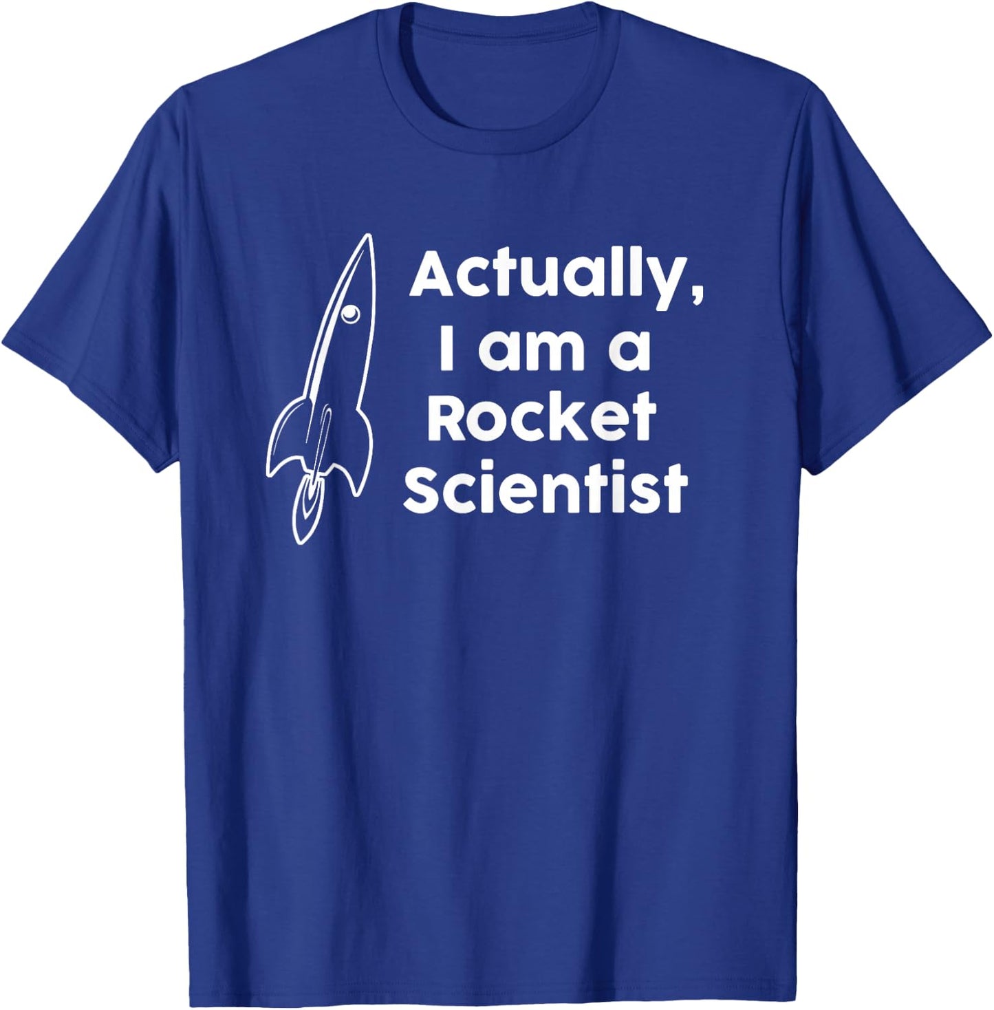 Actually I am a Rocket Scientist T-Shirt - T-Shirt | Royal