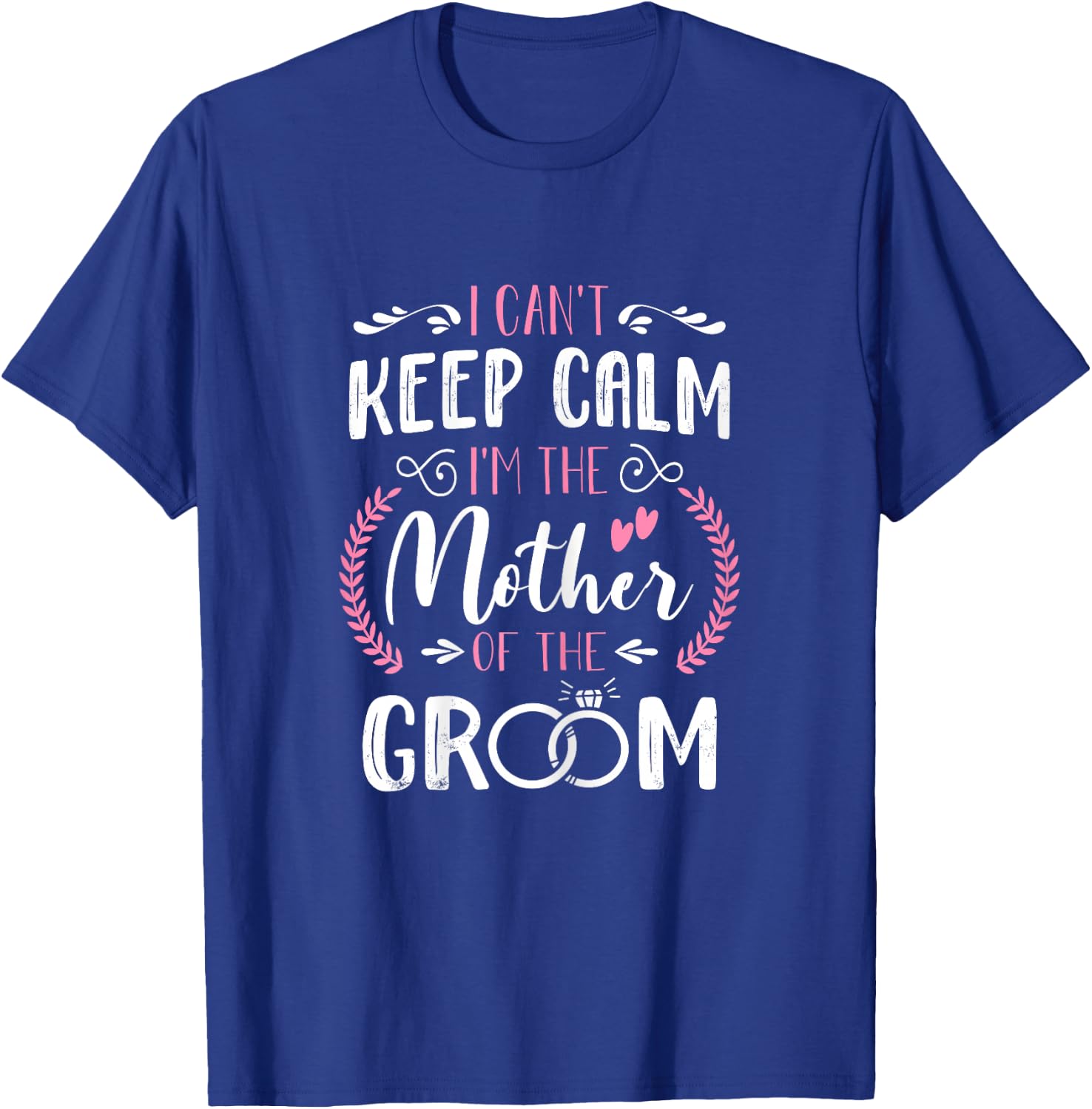 I'm The Mother Of The Groom Cute Wedding Marriage Groom Mom T-Shirt - T-Shirt | Royal