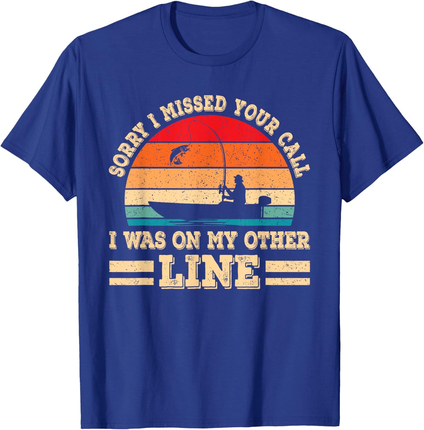 Sorry I Missed Your Call Was On Other Line Funny Fishing Men T-Shirt - T-Shirt | Royal