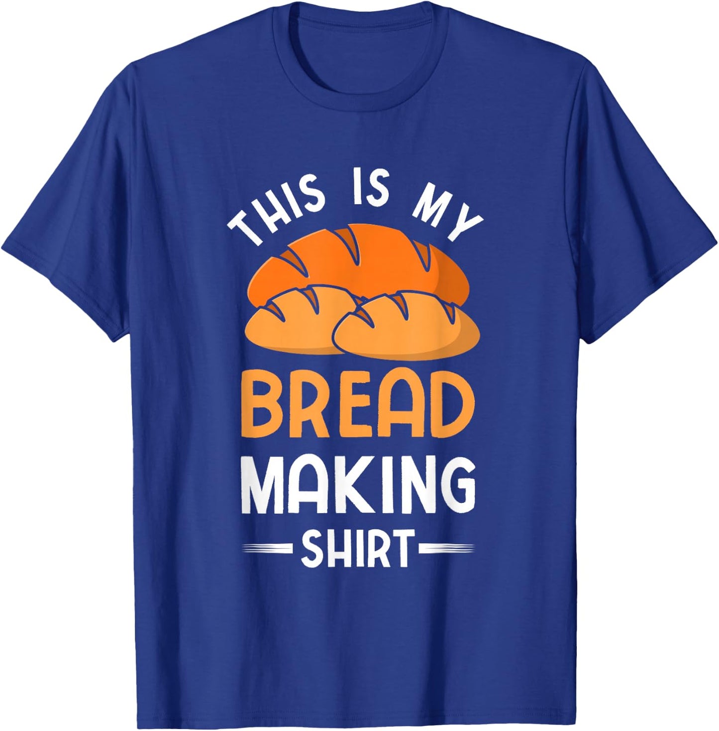 This Is My Bread Making Shirt Funny Bread Baking Baker T-Shirt - T-Shirt | Royal
