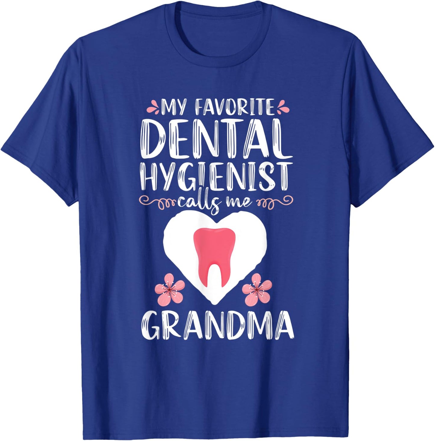 My Favorite Dental Hygienist calls me Grandma Dentist Gift T-Shirt - T-Shirt | Royal