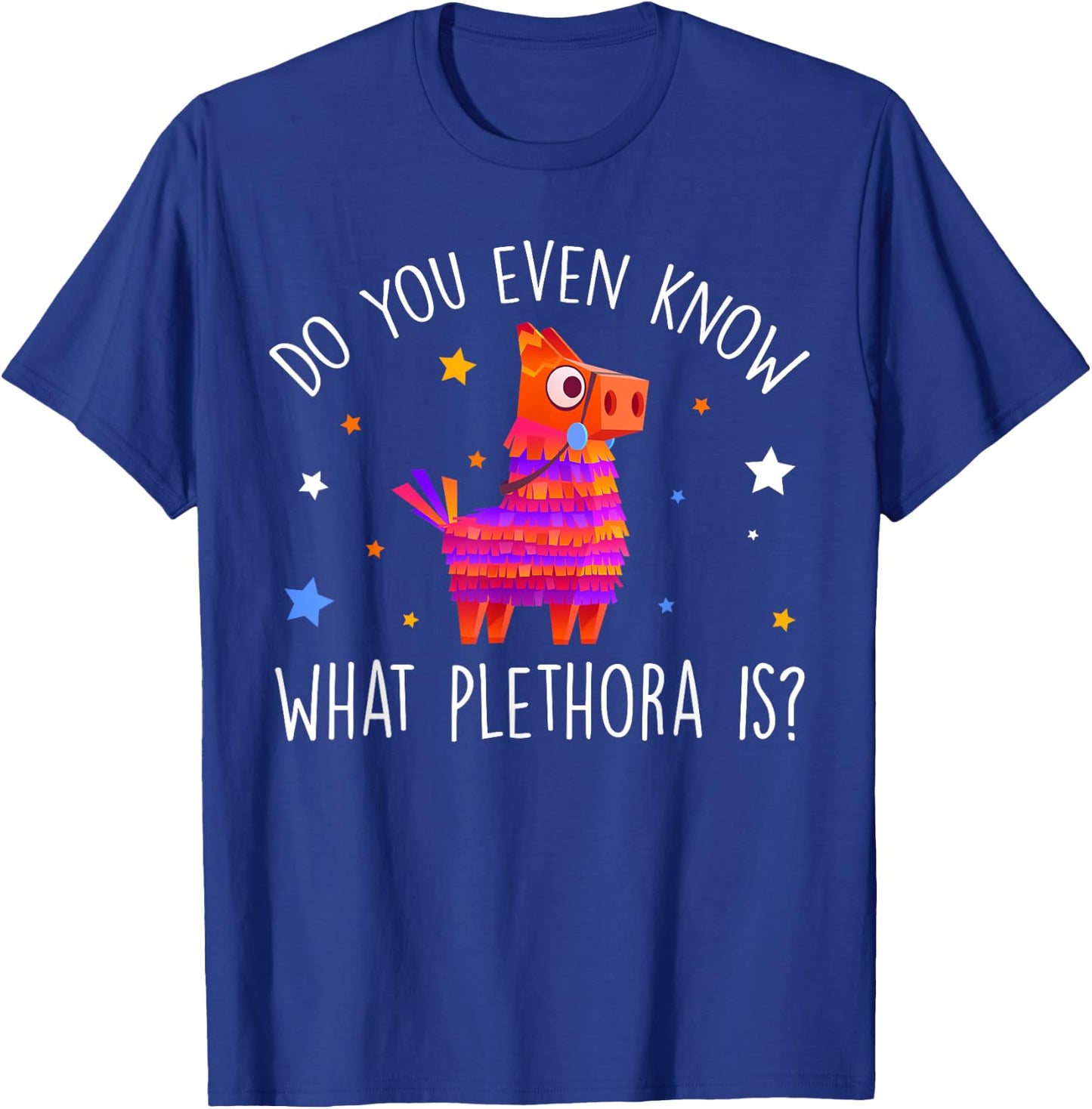Do You Even Know What Plethora Is Decorated Piñata T-Shirt - T-Shirt | Royal