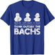 Think Outside The Bachs - Classical Music Composer Teacher T-Shirt - T-Shirt | Royal
