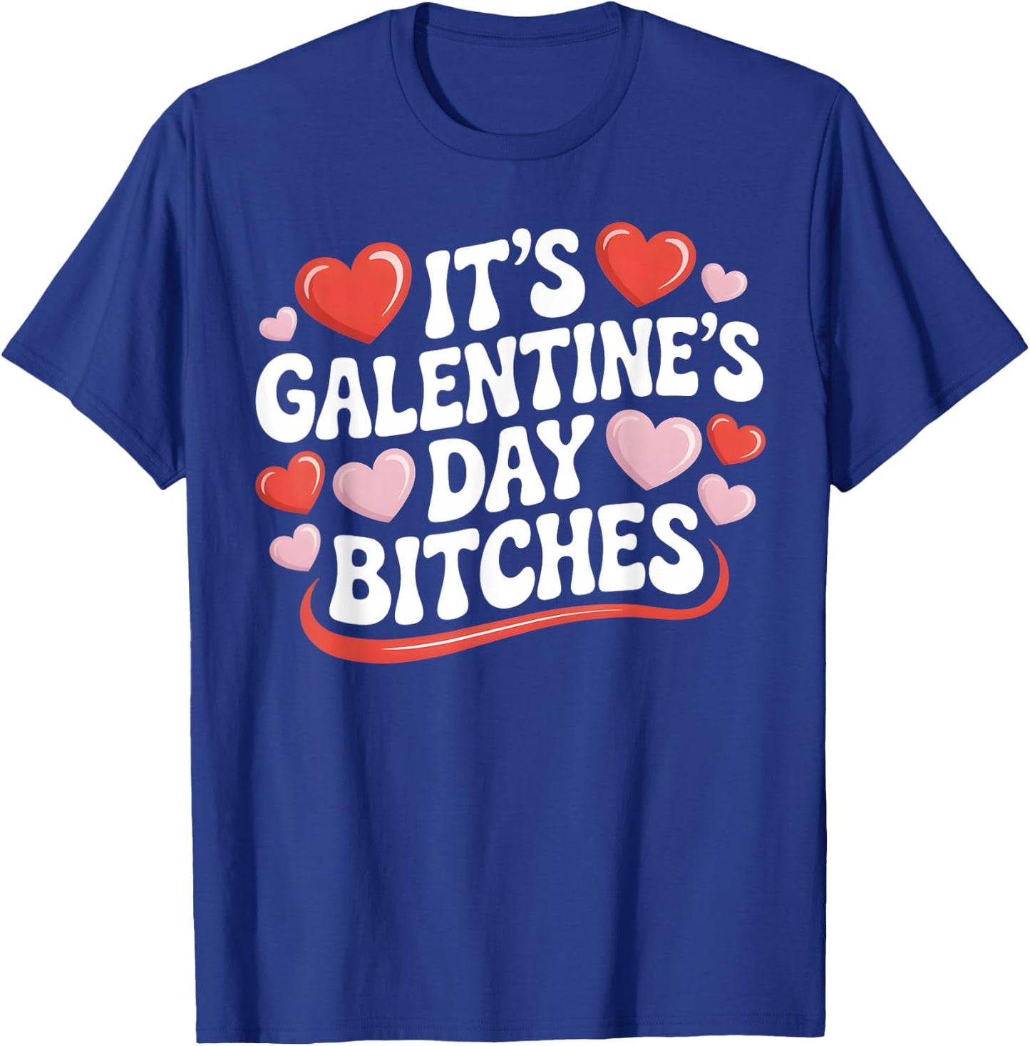 It's Galentine's Day Bitches Funny Galentine's Day T-Shirt - T-Shirt | Royal