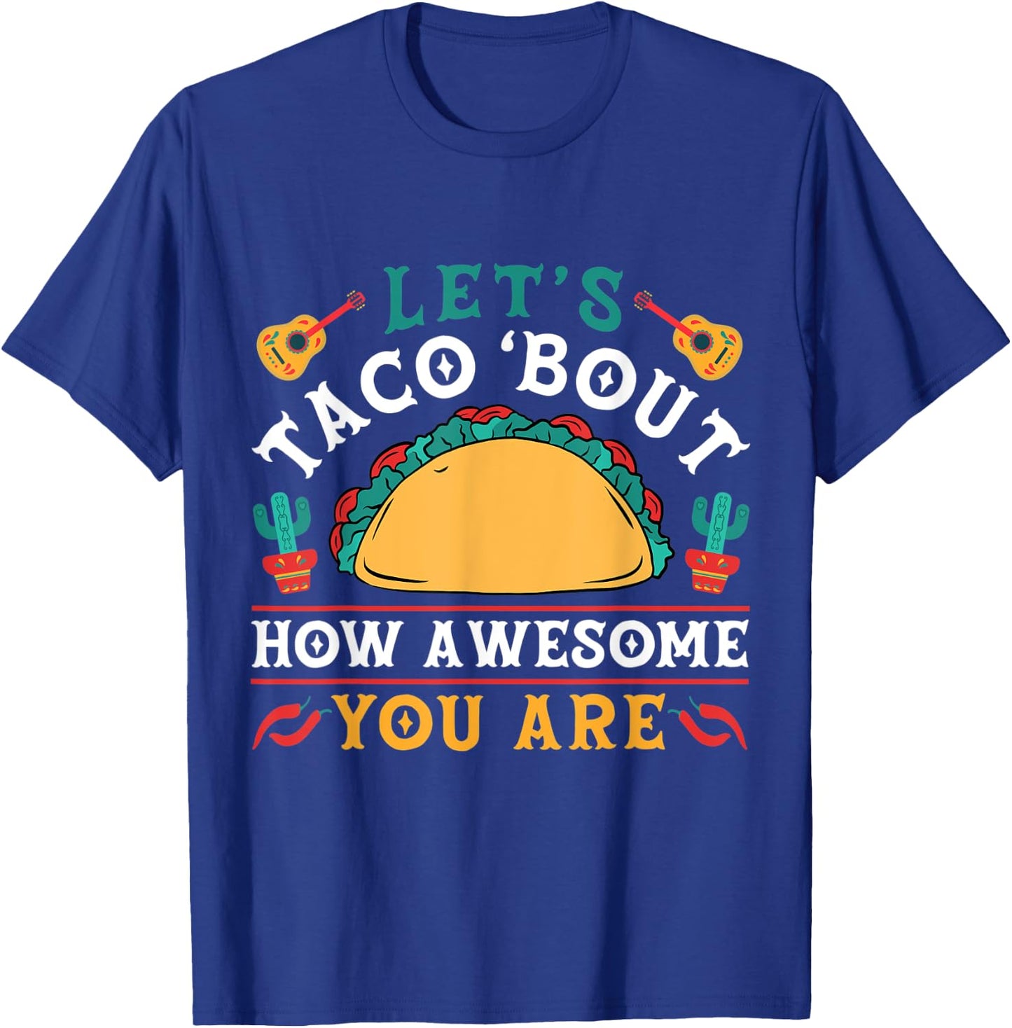 Let's Taco 'bout How Awesome You Are Funny Cinco De Mayo T-Shirt - T-Shirt | Royal