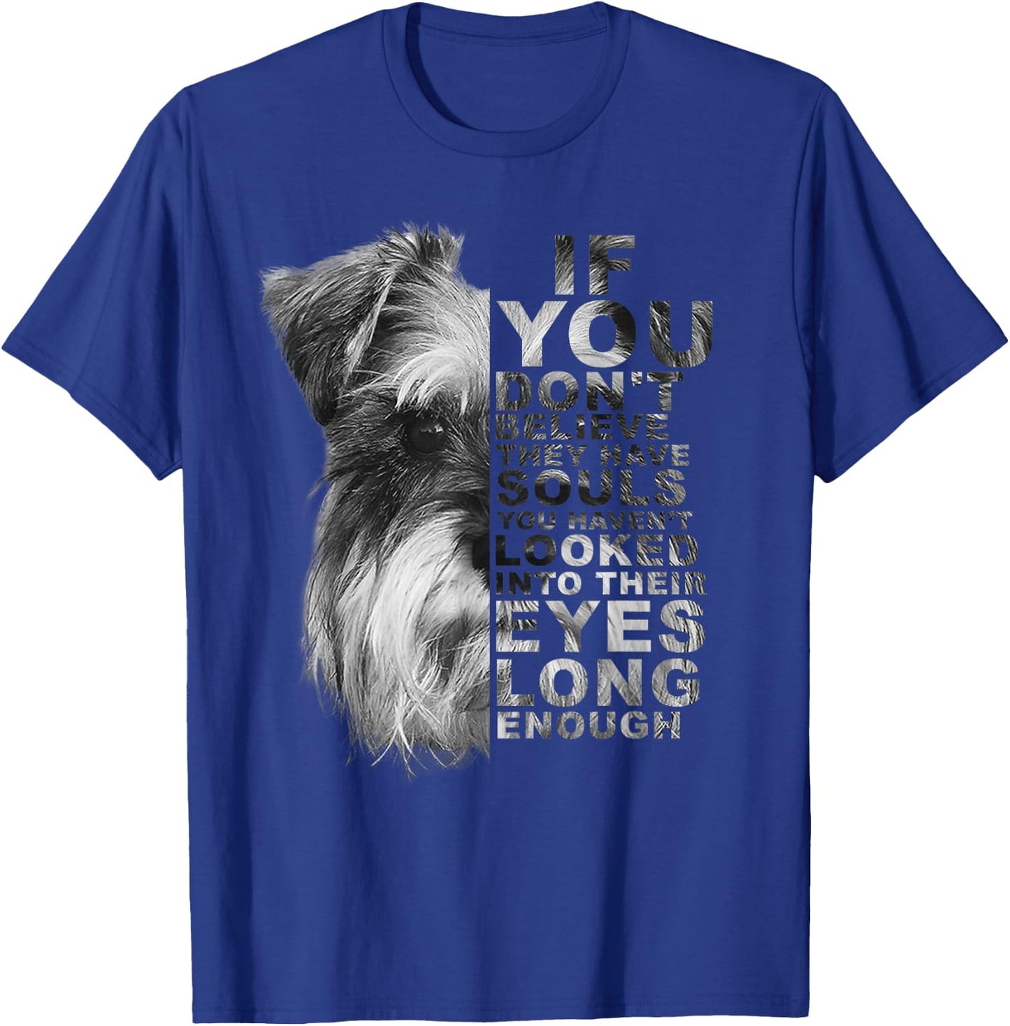 If You Don't Believe They Have Souls Miniature Schnauzer Dog Men Women Kids T-Shirt - T-Shirt | Royal
