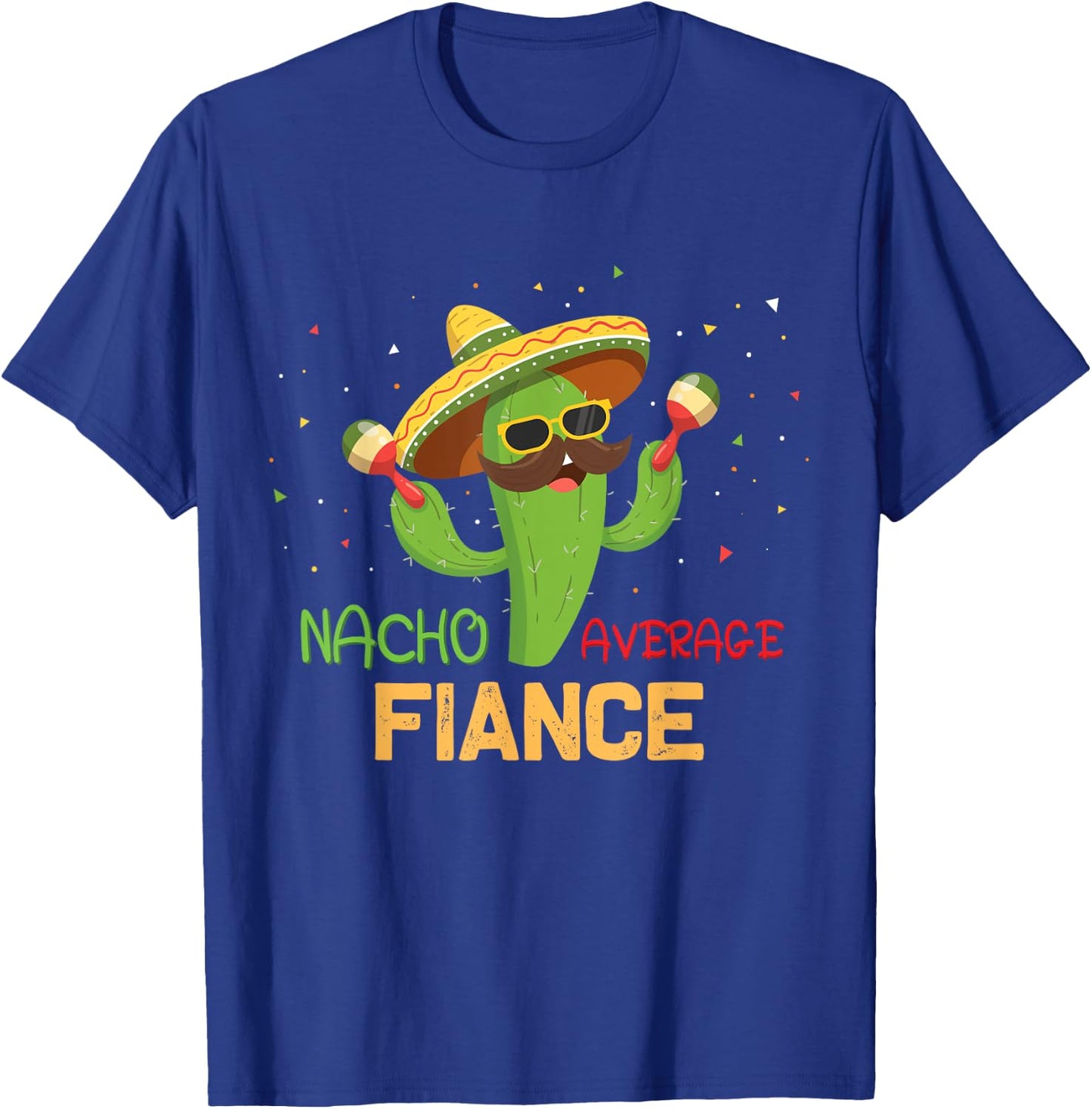 Funny Saying Nacho Average Fiance Humor Gifts Mexican men T-Shirt - T-Shirt | Royal