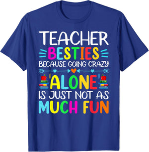 Teacher Besties Because Going Crazy Alone Is Not Fun T-Shirt - T-Shirt | Royal