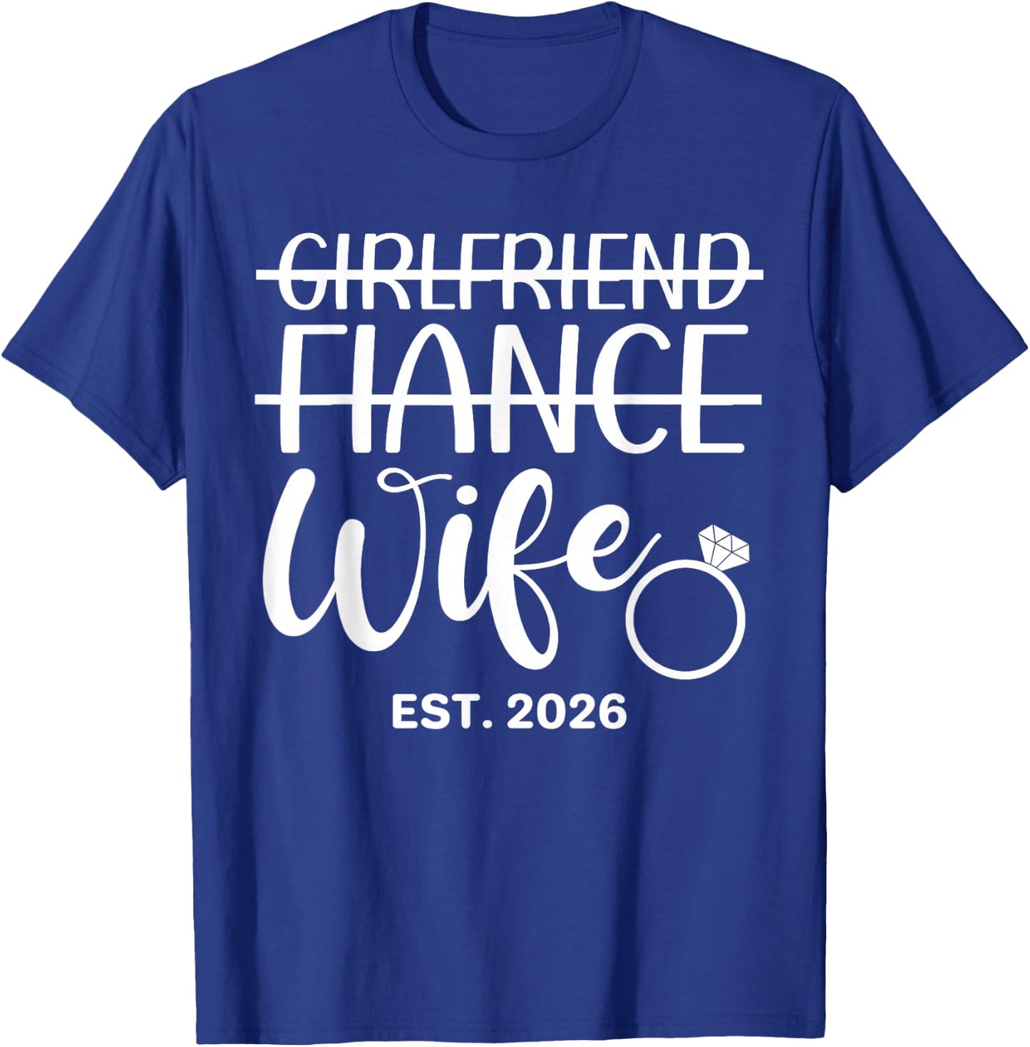 Girlfriend Fiancée Wife Est. 2026 Wedding Wife Est. 2026 T-Shirt - T-Shirt | Royal