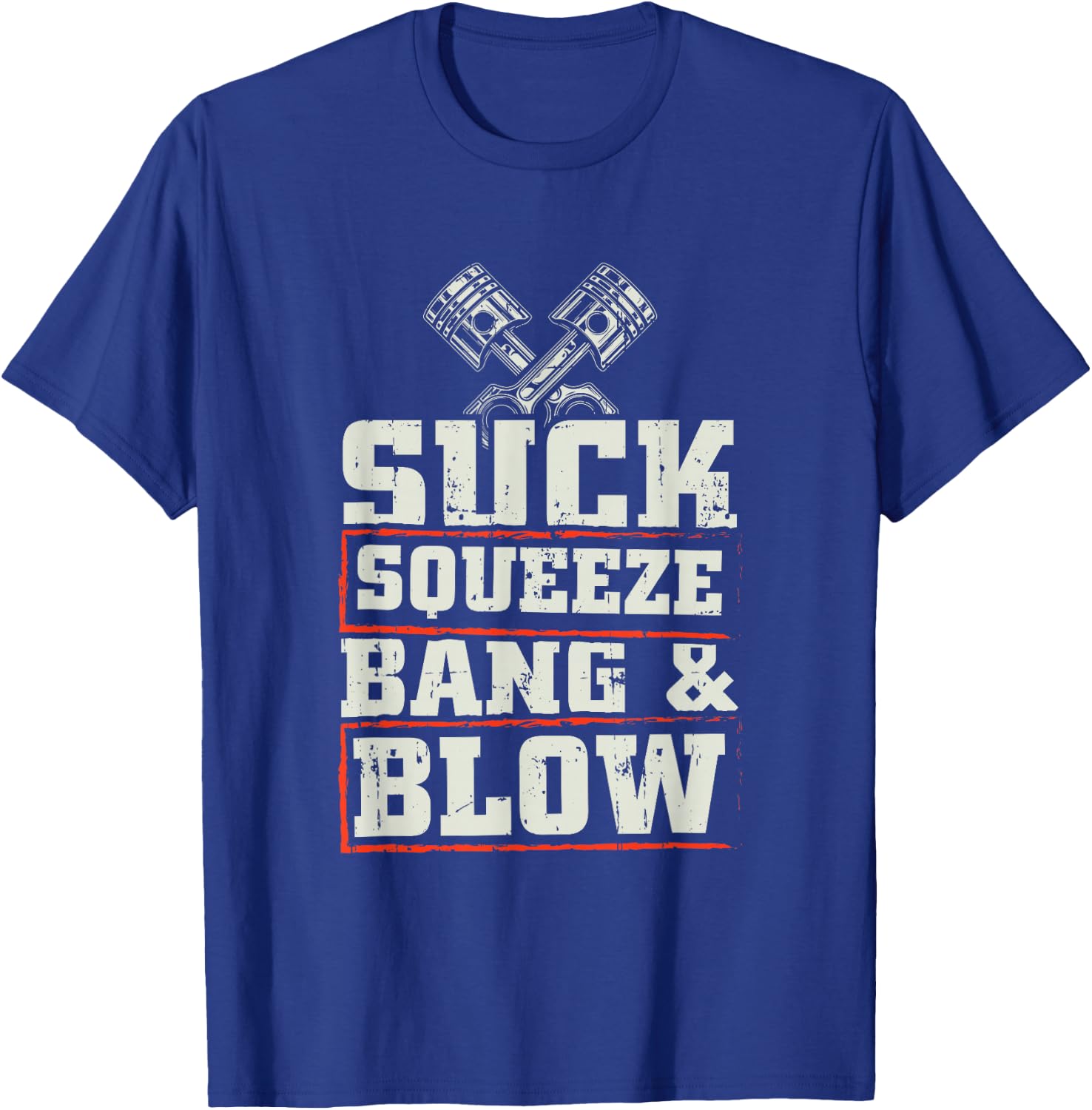 Suck Squeeze Bang Blow Funny Mechanic Car Piston Engine T-Shirt - T-Shirt | Royal