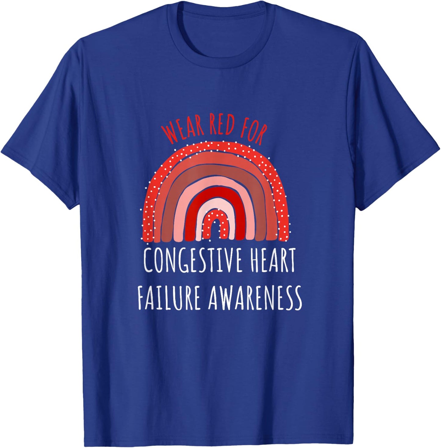 Wear Red For Congestive Heart Failure Awareness T-Shirt - T-Shirt | Royal