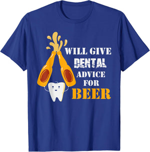 Will Give Dental Advice For Beer Dentistry Dentist T-Shirt - T-Shirt | Royal