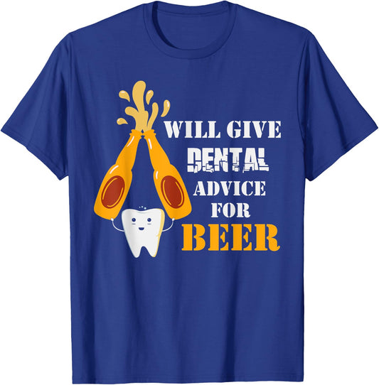 Will Give Dental Advice For Beer Dentistry Dentist T-Shirt - T-Shirt | Royal