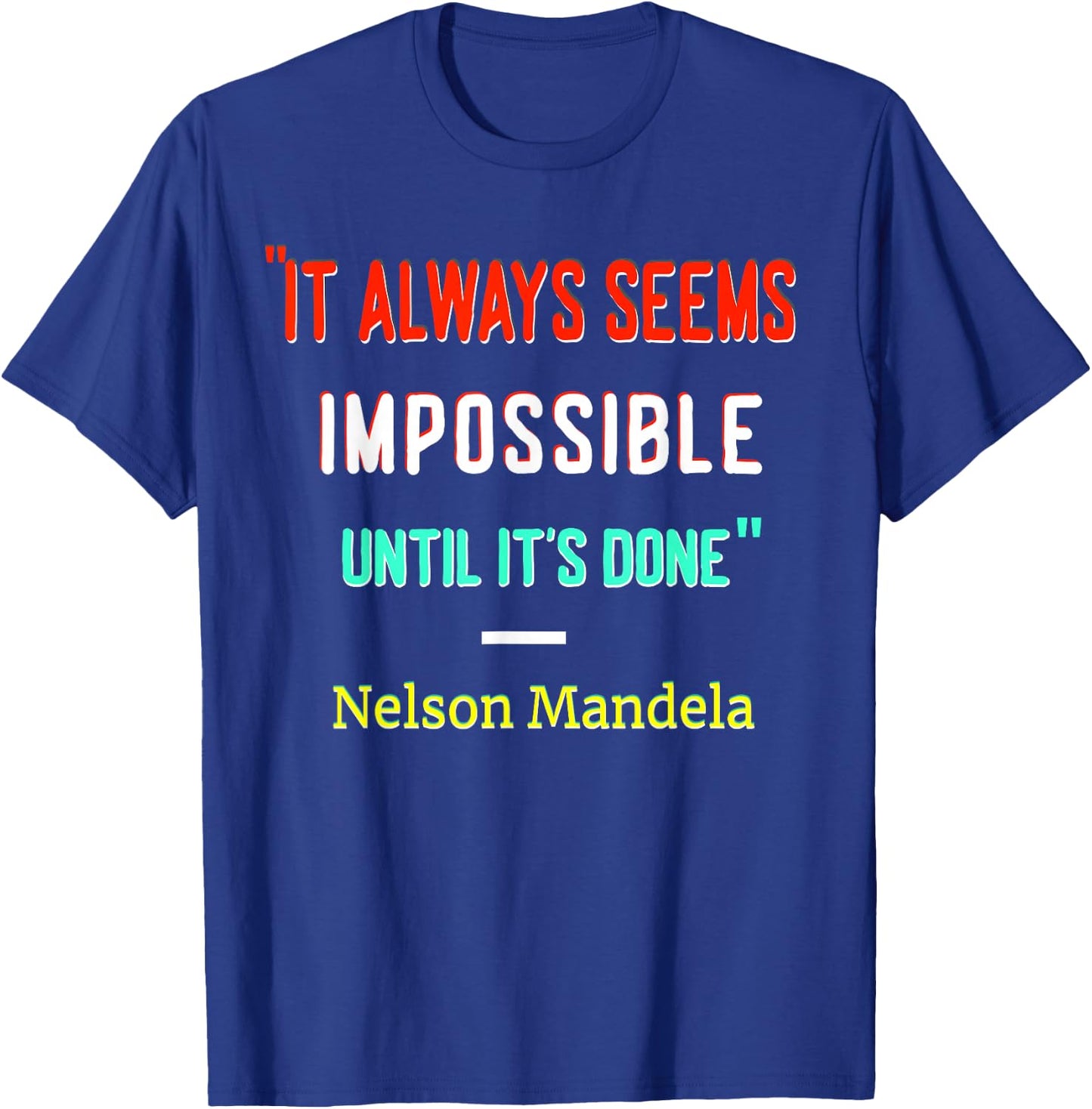 It Always Seem Impossible Until It's Done | Quote by Mandela T-Shirt - T-Shirt | Royal