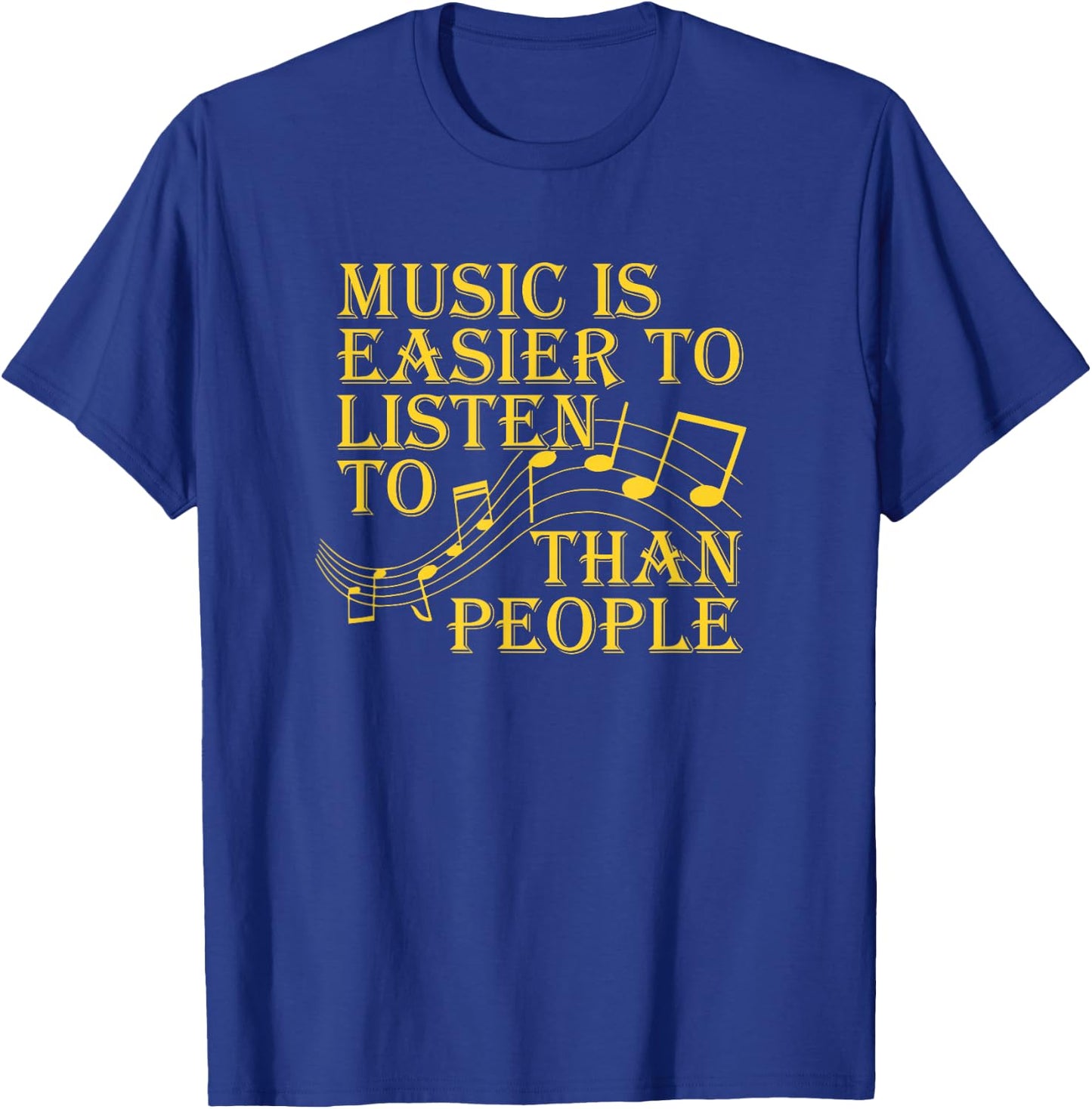 Music Is Easier To Listen To Than People Introvert Loner T-Shirt - T-Shirt | Royal