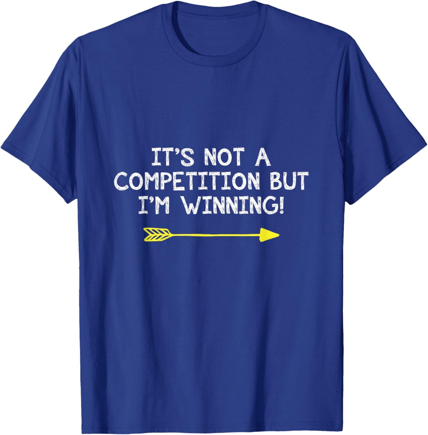 Not A Competition But I'm Winning Quote Competitive Winners T-Shirt - T-Shirt | Royal