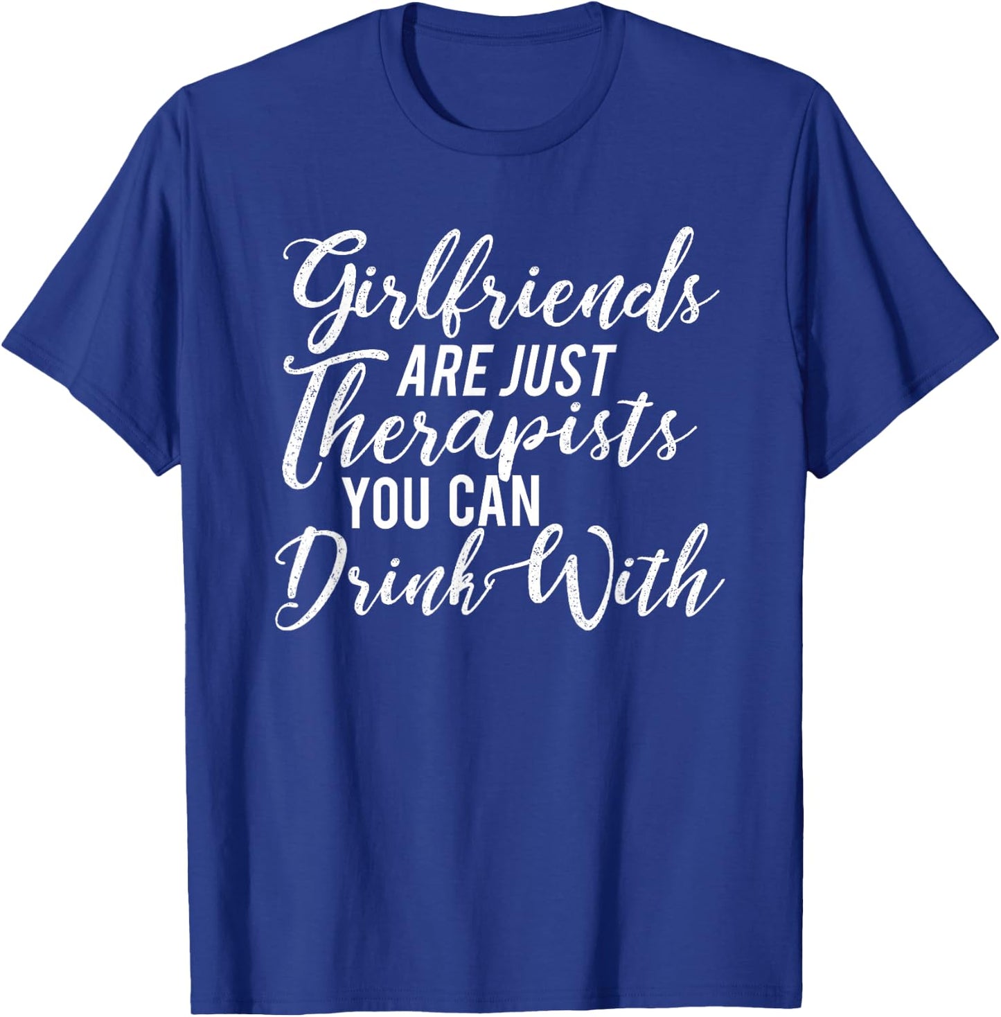 BFF "Girlfriends Are Just Therapists You Can Drink With" T-Shirt - T-Shirt | Royal