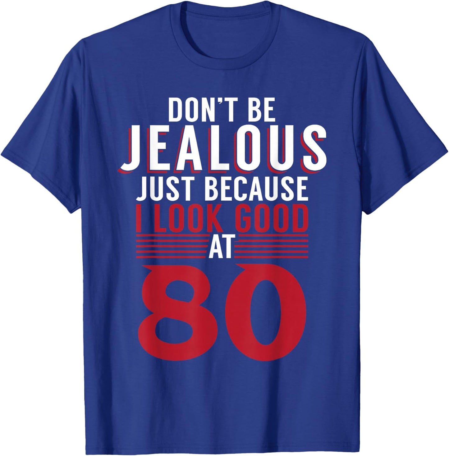 Dont be jealous just because i look good at 80 Birthday T-Shirt - T-Shirt | Royal