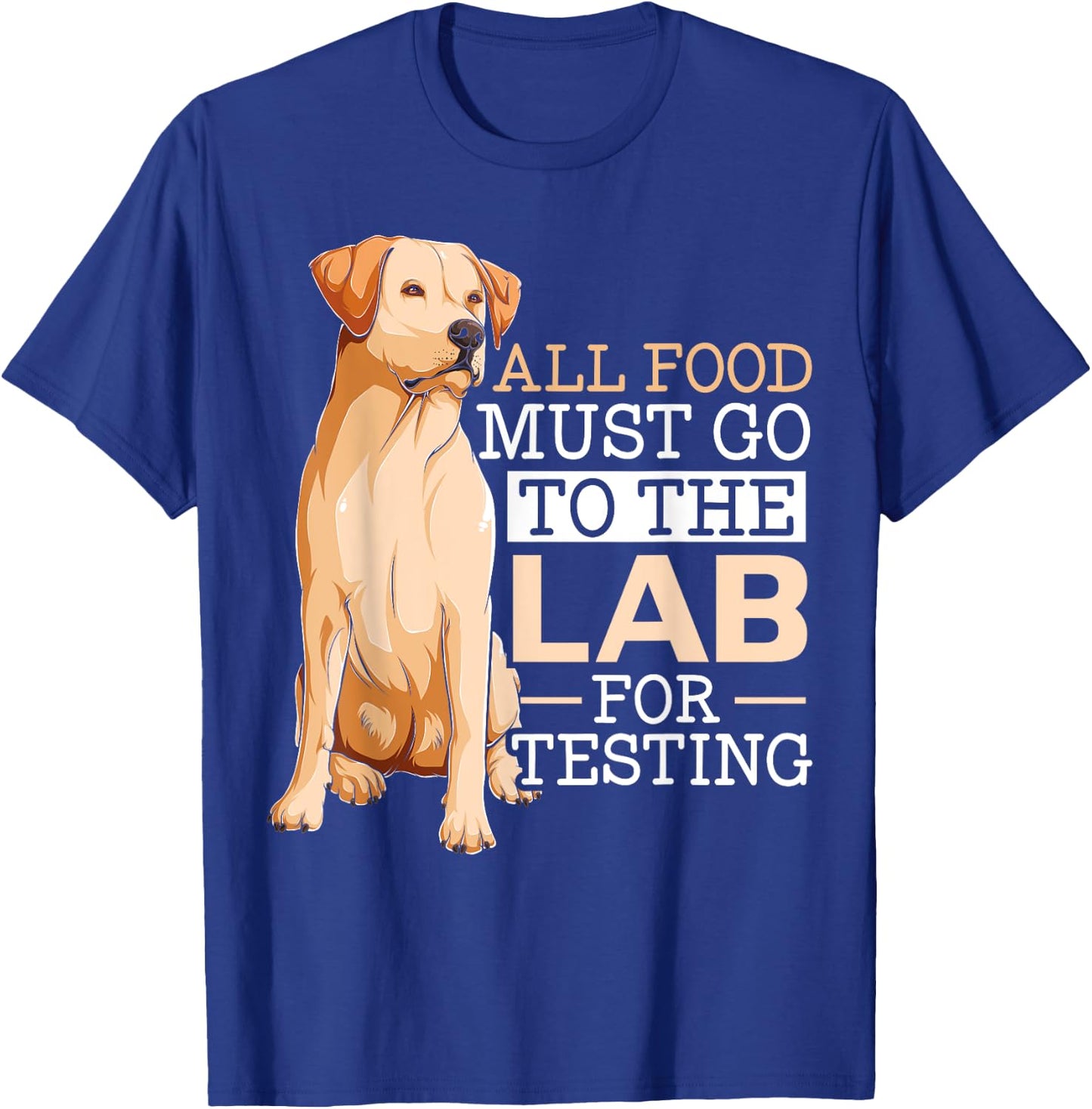 Dog Lover SteMi Apparel All Food Must Go To The Lab For Testing Labrador Retriever - -Adults & Kids, Black, Small, Short Sleeve, Classic Fit, Cotton 65% Polyester 35% T-Shirt - T-Shirt | Royal