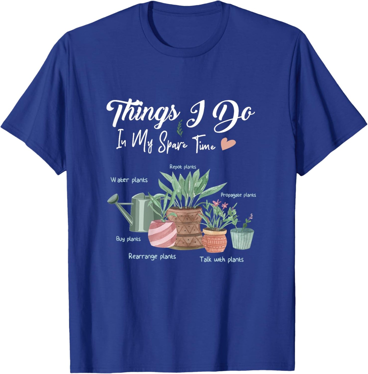 Things I Do In My Spare Time Plant Funny Gardener Gardening T-Shirt - T-Shirt | Royal