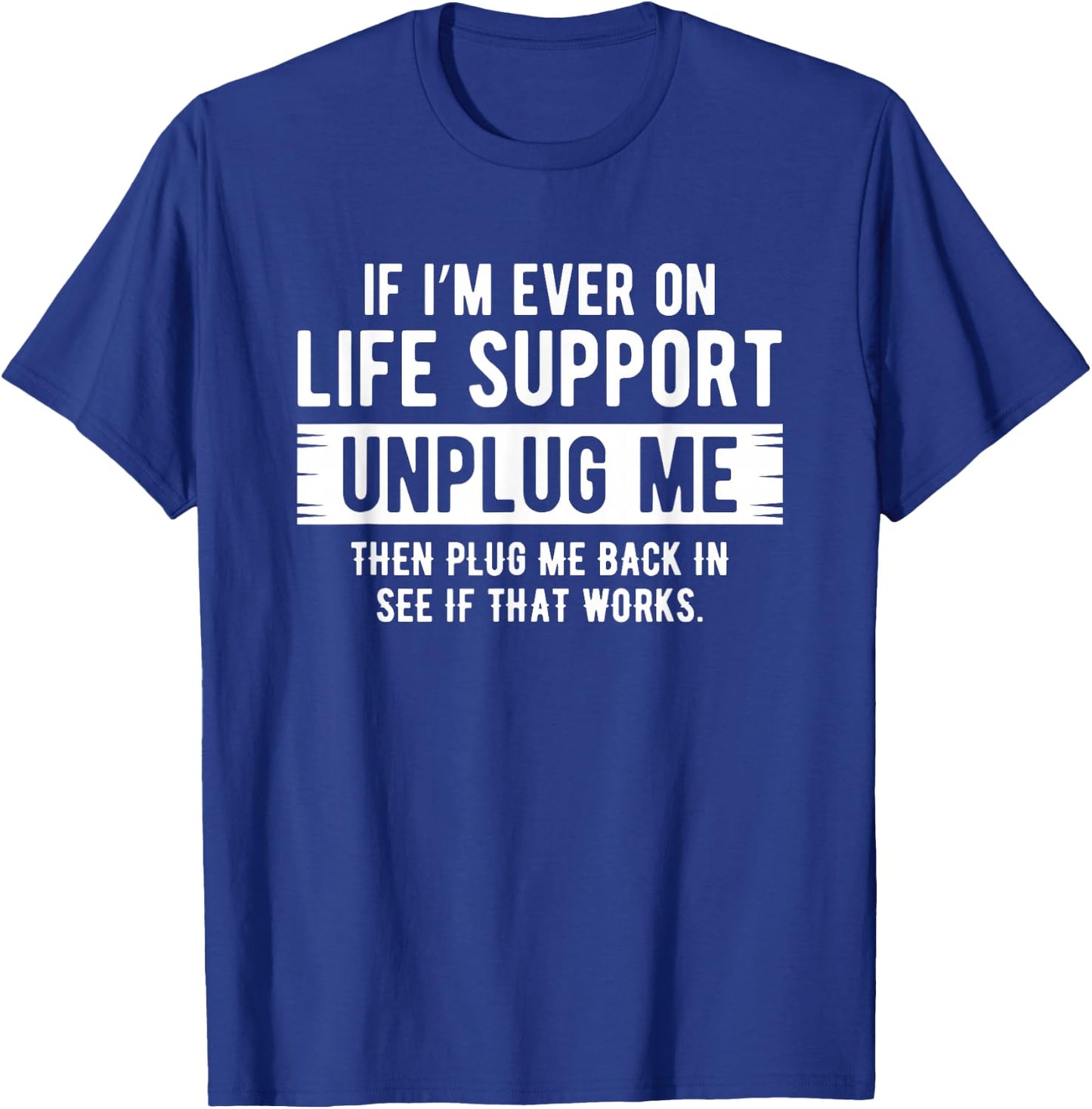If I ever need life support remedies, remove me sarcastically T-Shirt - T-Shirt | Royal