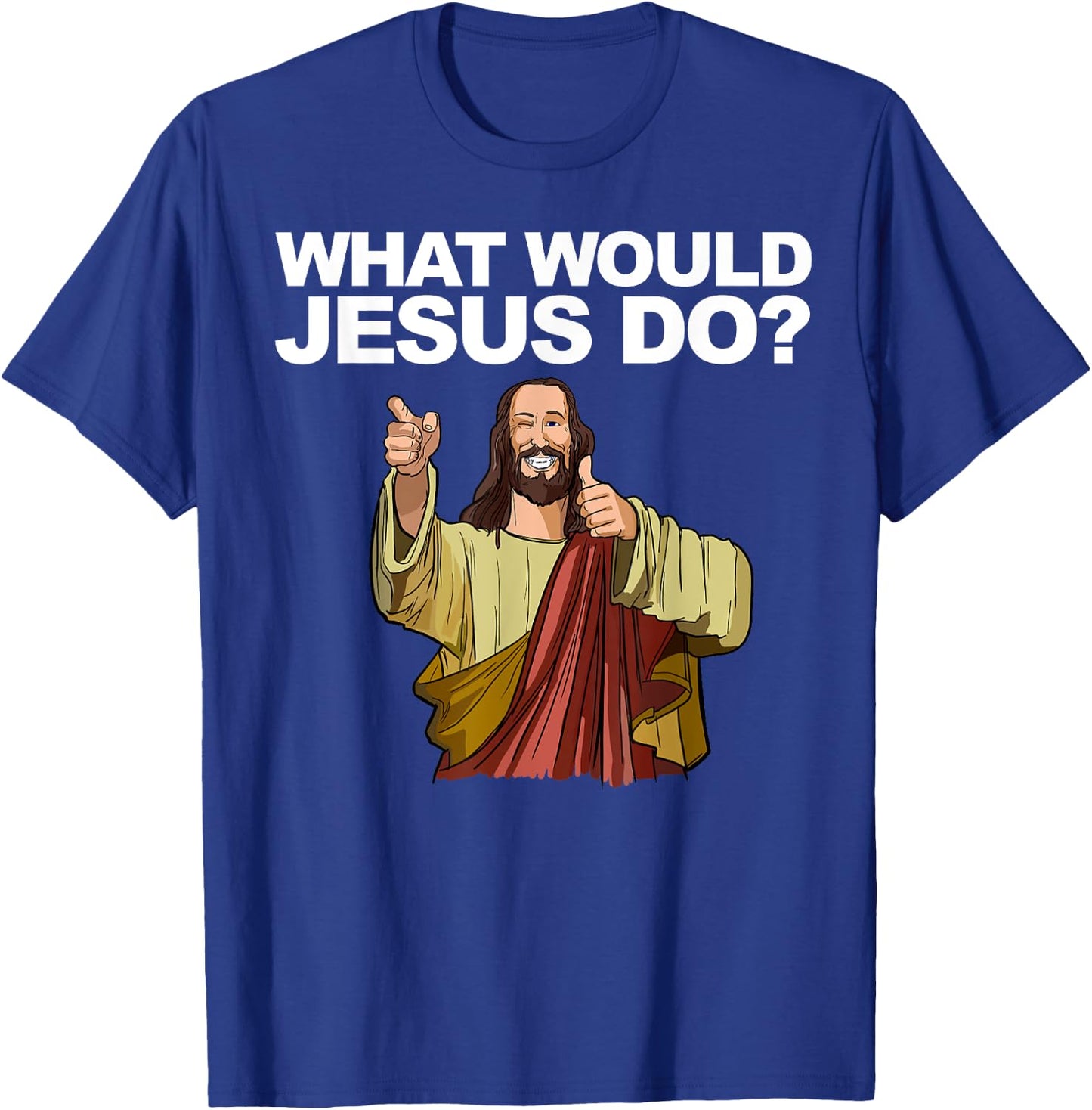 What Would Jesus Do T-Shirt - T-Shirt | Royal