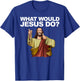 What Would Jesus Do T-Shirt - T-Shirt | Royal