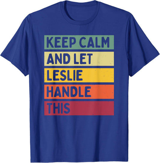 Keep Calm And Let Leslie Handle This Funny Quote Retro T-Shirt - T-Shirt | Royal
