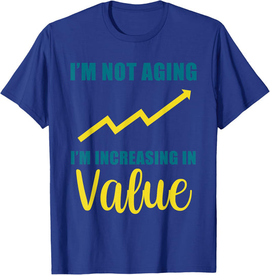 I'm Not Aging I'm Increasing In Value Senior Birthday T-Shirt - T-Shirt | Royal