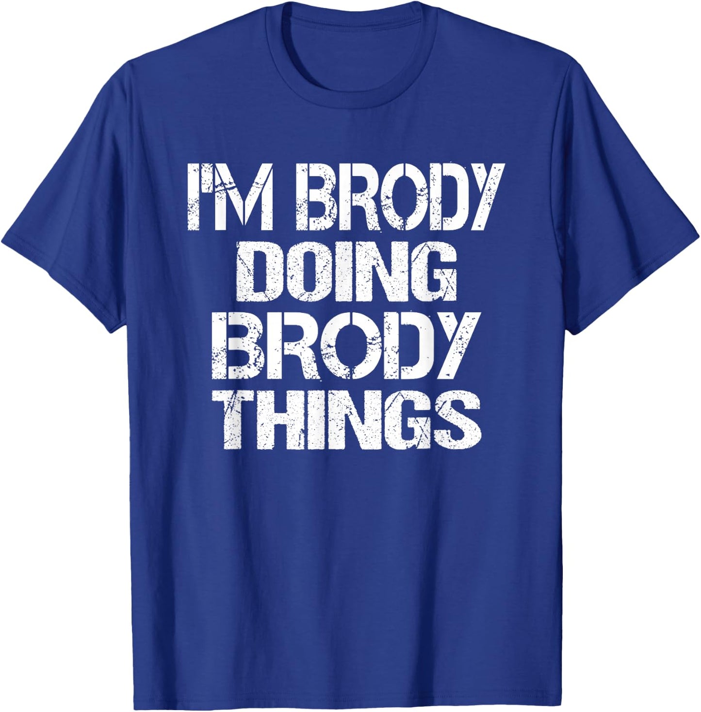 I'm Brody Doing Brody Things - Fun Personalized First Name T-Shirt - T-Shirt | Royal