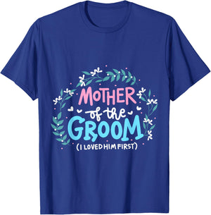 Mother Of The Groom I Loved Him First T-Shirt - T-Shirt | Royal