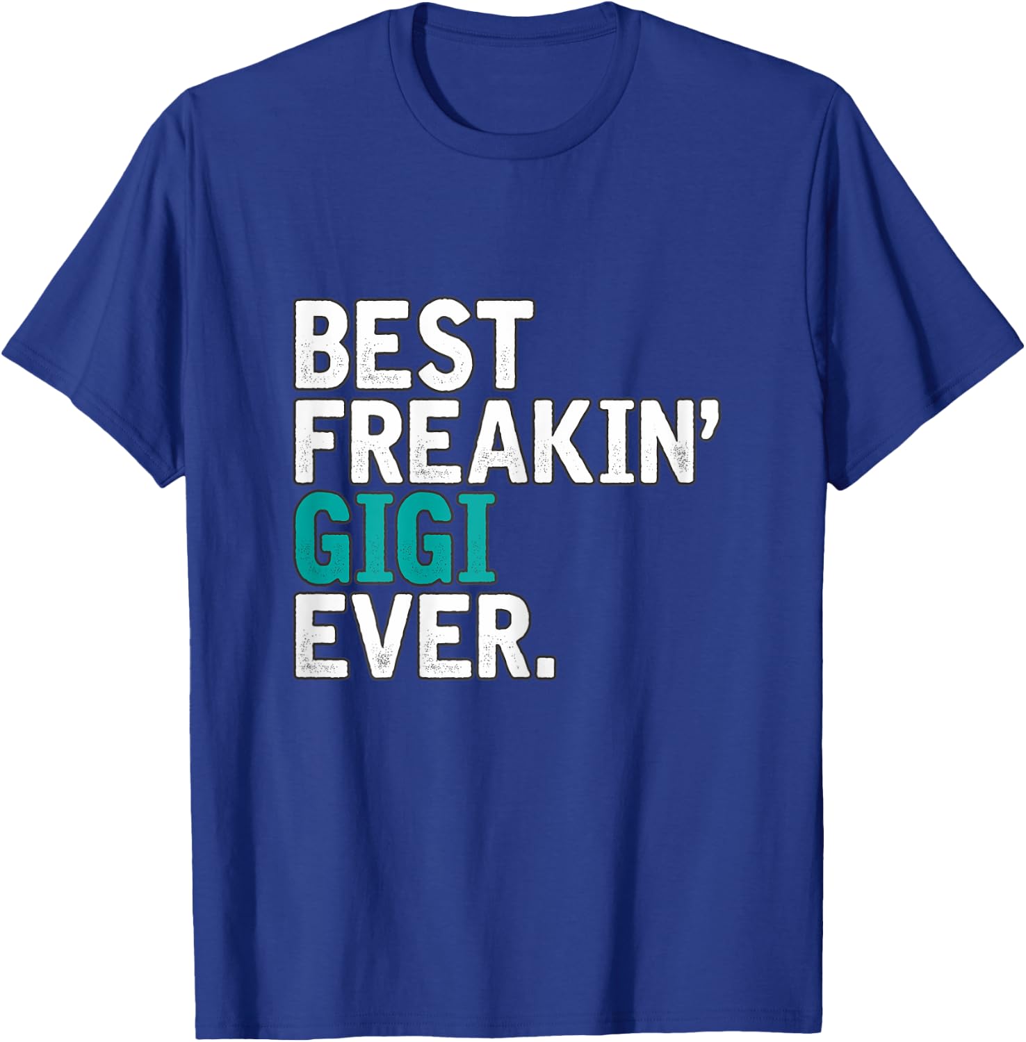 Best Freakin' GIGI ever, Gift GIGI T-Shirt - T-Shirt | Royal