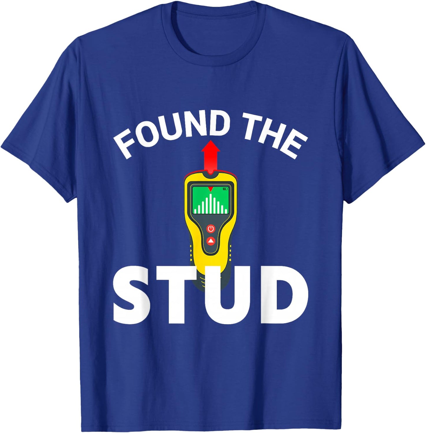 I Found The Stud Funny Stud Finder Joke T-Shirt - T-Shirt | Royal