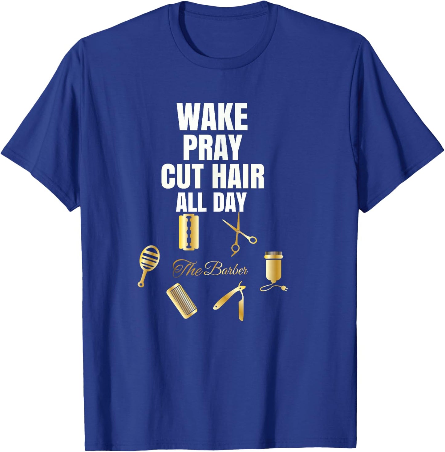 Wake Pray Cut Hair All Day Barber Outfit Gift T-Shirt - T-Shirt | Royal