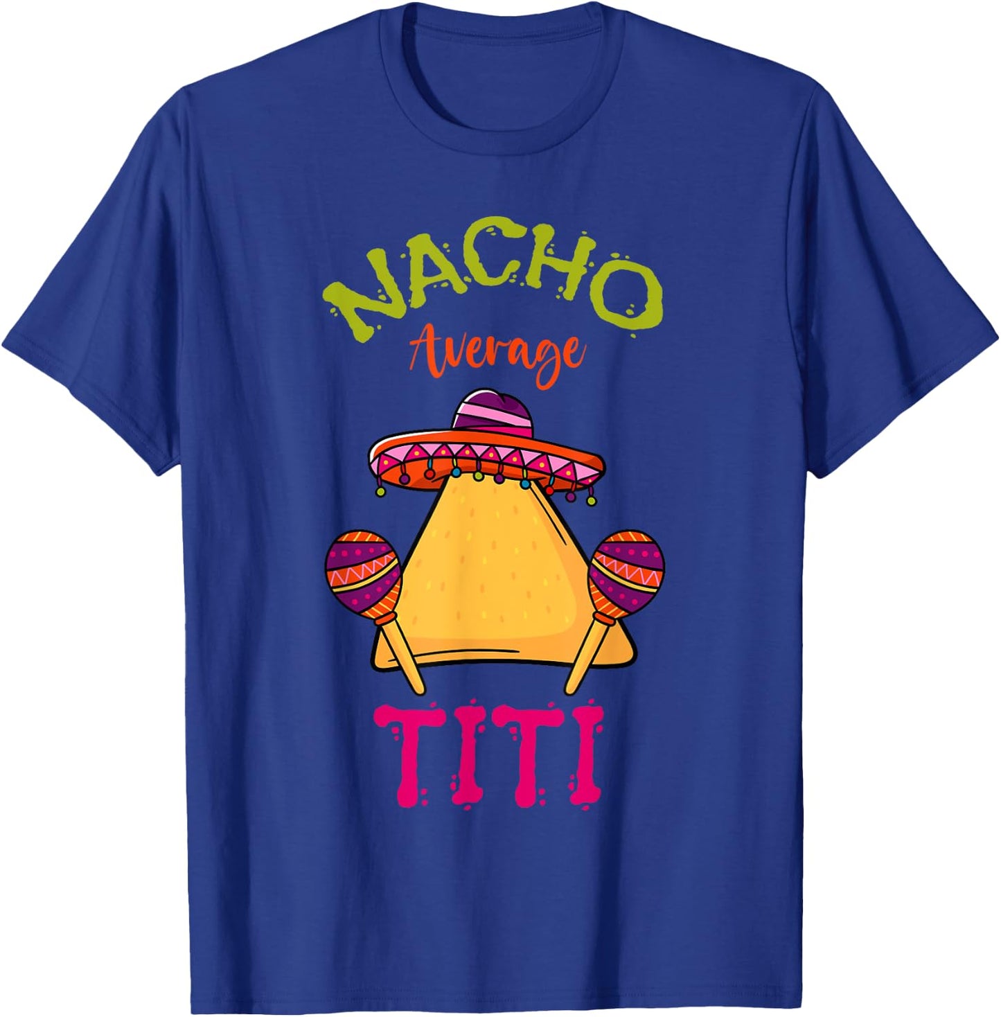 Nacho Average Titi Mexican Cinco de Mayo Hispanic Fiesta T-Shirt - T-Shirt | Royal
